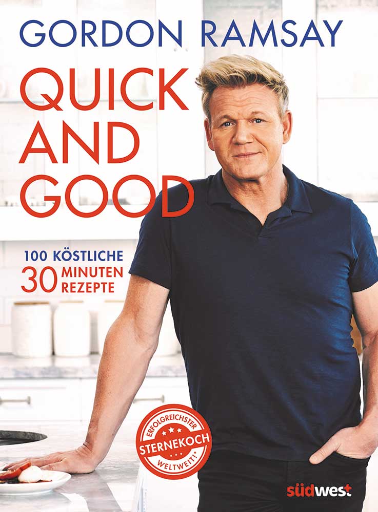 Gordon Ramsay Quick and Good 100 köstliche 30-Minuten-Rezepte 256 Seiten, ISBN 978-3-517-09970-5 € 26,00 [D] / € 26,80 [A] / CHF 36,50 Südwest Verlag