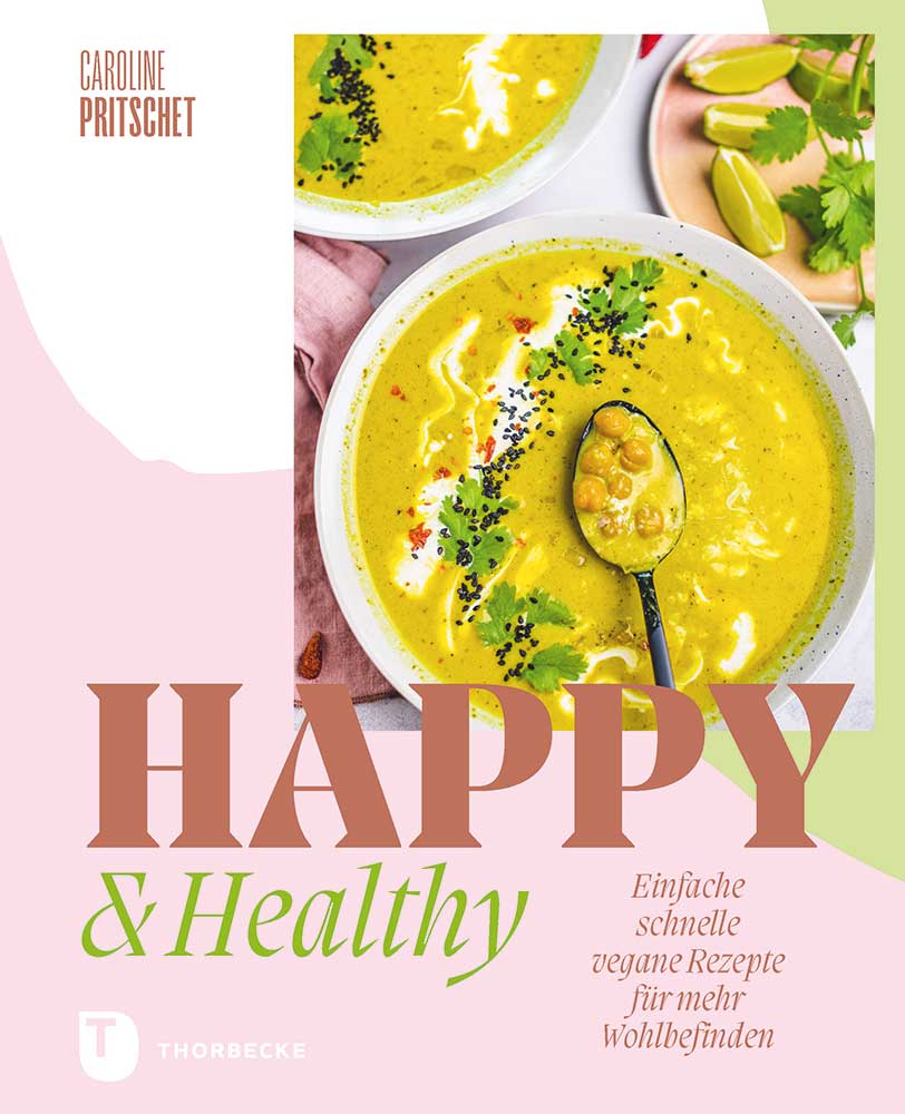 Caroline Pritschet Happy & Healthy. Einfach schnelle vegane Rezepte für mein Wohlbefinden  216 Seiten 28,80 Euro (A) ISBN 978-3-7995-1546-7 Jan Thorbecke Verlag