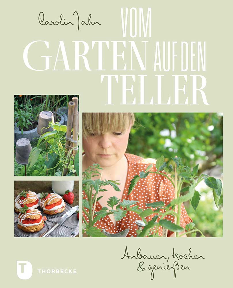 In ihrem Buch „Vom Garten auf den Teller“ gibt Bloggerin Carolin Jahn Tipps